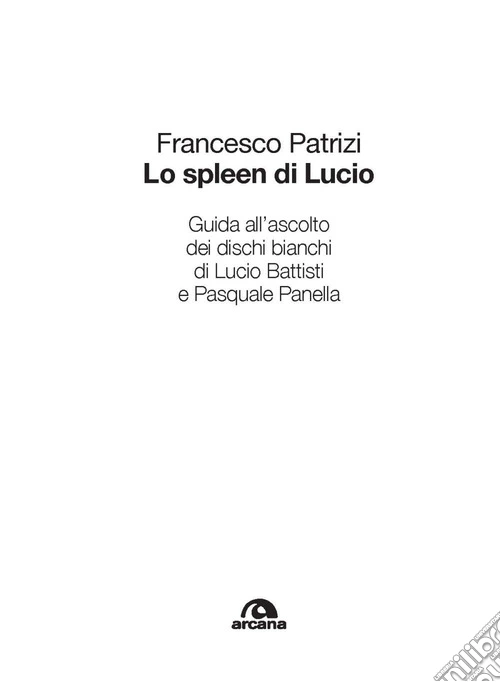 Lo spleen di Lucio. Guida all'ascolto dei dischi bianchi di Lucio Battisti e Pasquale Panella