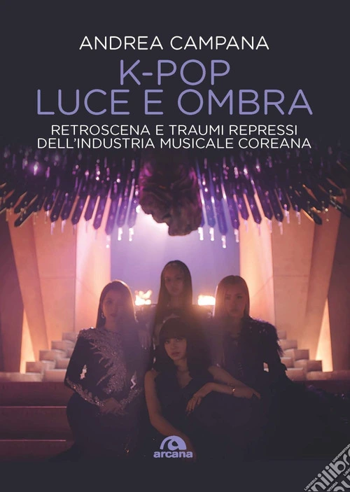 K-pop luce e ombra. Retroscena, dietro le quinte e traumi repressi dell'industri musicale e coreana