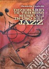 Dizionario dei termini musicali in uso nel jazz. Gli orizzonti e le colorature del jazz libro di Carletti Daniela