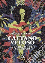 Caetano Veloso. La storia di tutte le canzoni libro