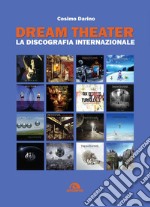 Dream theater. La discografia internazionale libro