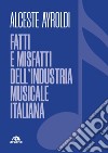Fatti e misfatti dell'industria musicale italiana libro di Ayroldi Alceste