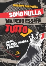 Sono nulla ma devo essere tutto. Punk, cultura, politica e società