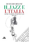 Il jazz e l'Italia. Cento musicisti si raccontano 1923-2023 libro