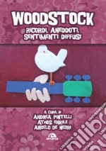 Woodstock. Ricordi, aneddoti, sentimenti diffusi