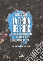 La fisica del rock. Da Einstein, Lovecraft e Paperino a Jeeg Robot, ai Queen e all'universo degli Epica libro