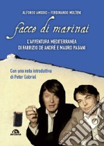 Facce di marinai. L'avventura mediterranea di Fabrizio De André e Mauro Pagani libro