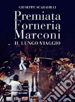 Premiata Forneria Marconi. Il lungo viaggio libro