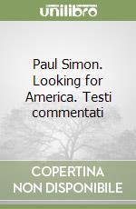 Paul Simon. Looking for America. Testi commentati libro