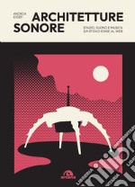 Architetture sonore. Spazio, suono e musica da Stonehenge al web libro