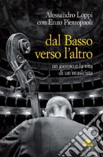 Dal basso verso l'altro. Un giorno e la vita di un musicista