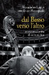 Dal basso verso l'altro. Un giorno e la vita di un musicista libro