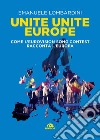 Unite, unite Europe. Come l'Eurovision Song Contest racconta l'Europa libro