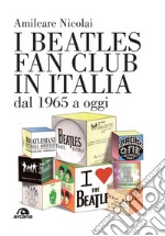 I Beatles fan club in Italia dal 1965 a oggi libro