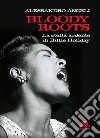 Bloody roots. La stella ardente di Billie Holiday libro