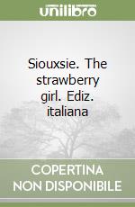 Siouxsie. The strawberry girl. Ediz. italiana