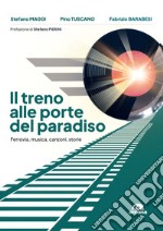 Il treno alle porte del paradiso. Ferrovia, musica, canzoni, storie libro