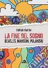 La fine del sogno. Beatles, Manson, Polanski libro