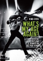 What's my age again? Ascesa, declino e rinascita del pop-punk libro