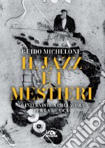 Il jazz e i mestieri. 50 interviste a chi lavora per la musica libro