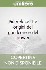 Più veloce! Le origini del grindcore e del power