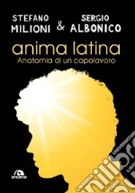 Anima latina. Anatomia di un capolavoro libro