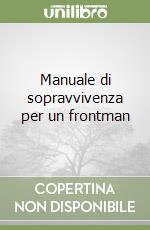 Manuale di sopravvivenza per un frontman