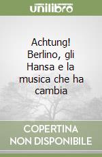 Achtung! Berlino, gli Hansa e la musica che ha cambia libro