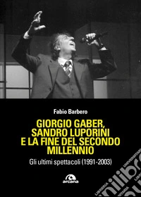 Giorgio Gaber, Gaber, Sandro Luporini e la fine del secondo millennio. Gli ultimi spettacoli (1991-2003) libro