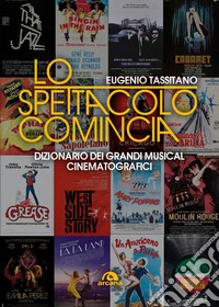 Lo spettacolo comincia. Dizionario dei grandi musical cinematografici libro