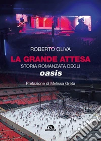 La grande attesa. Storia romanzata degli Oasis libro