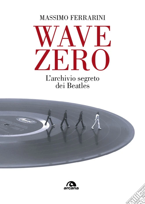 Wave zero. L'archivio segreto dei Beatles