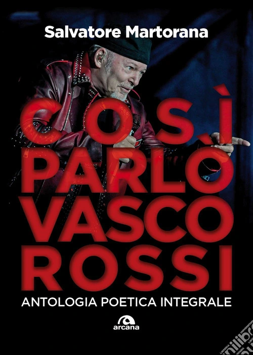 Così parlò Vasco Rossi. Antologia poetica integrale. Tutti i testi commentati
