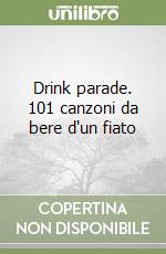 Drink parade. 101 canzoni da bere d'un fiato