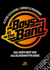 Boys in the band. Dal post-brit pop all'alternative rock libro