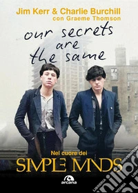 Our secret are the same. Nel cuore dei Simple Minds libro