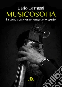 Musicosofia. Il suono come esperienza dello spirito libro
