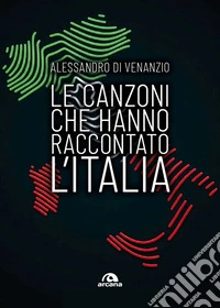 Le canzoni che hanno raccontato l'Italia libro