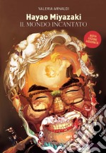 Hayao Miyazaki. Un mondo incantato. Nuova ediz. libro