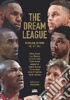 The Dream League. 30 squadre, 30 storie del mito NBA libro