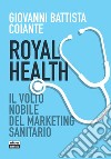 Royal health. Il volto nobile del marketing sanitario libro