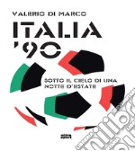 Italia '90. Sotto il cielo di una notte d'estate libro