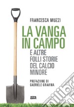 La vanga in campo e altre folli storie del calcio minore libro