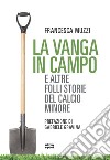 La vanga in campo e altre folli storie del calcio minore libro di Muzzi Francesca