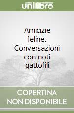 Amicizie feline. Conversazioni con noti gattofili