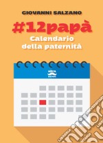 #12papà. Calendario della paternità