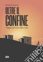 Oltre il confine. Viaggio nel cuore della corsa libro