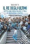 Il re degli ultimi. I sette anni meravigliosi e folli di Maradona a Napoli libro di Beretta Enzo