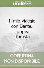 Il mio viaggio con Dante. Epopea d'artista libro