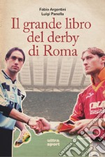 Il grande libro del derby di Roma